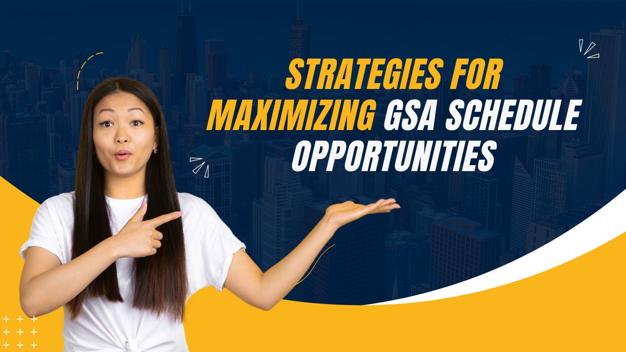 Strategies for Maximizing GSA Schedule Opportunities